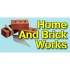 HOME AND BRICK WORKS