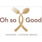OH SO GOOD DESSERTS & COFFEE HOUSE CA